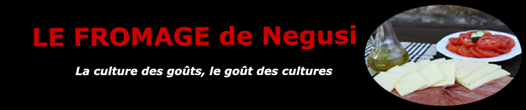 Le fromage de Negusi